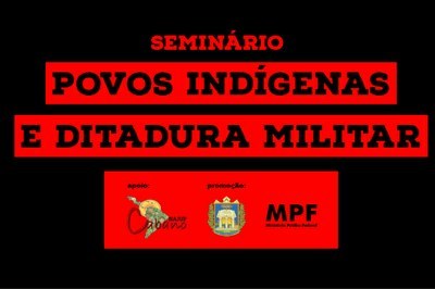 MPF: Seminário em Santarém (PA) sobre povos indígenas e ditadura militar será nesta quarta-feira