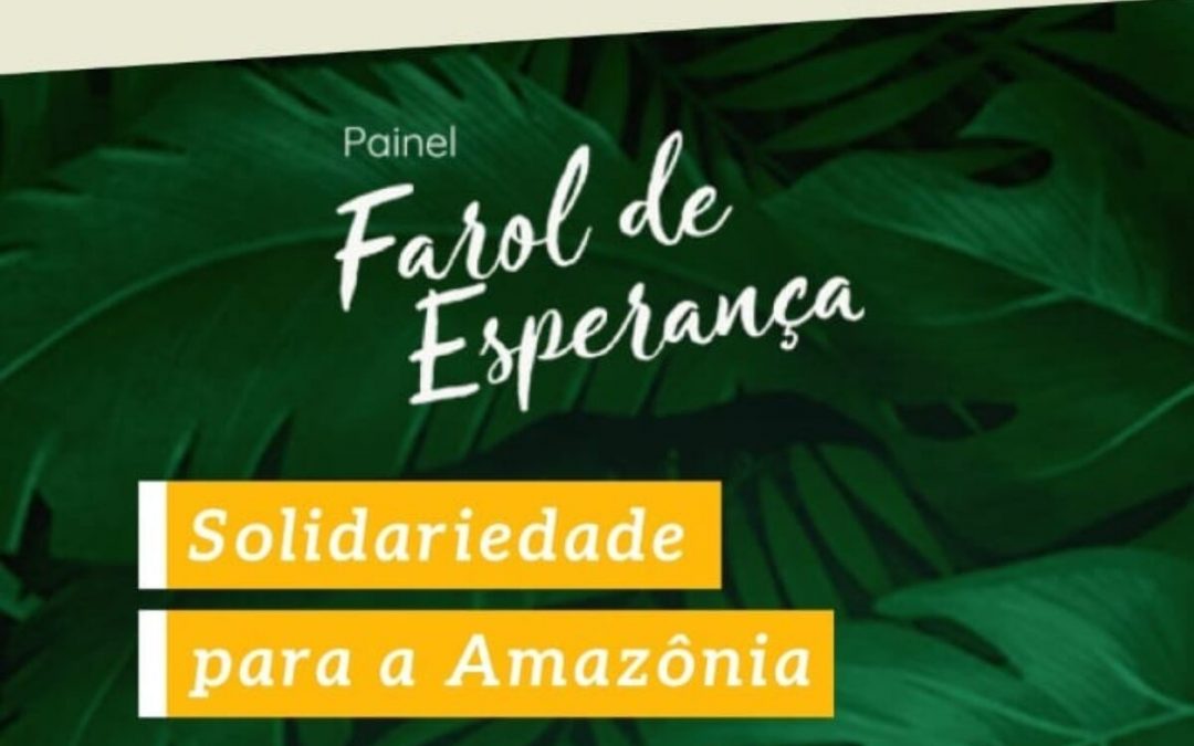 CNBB: Painel Farol da Esperança “Solidariedade para a Amazônia” acontece hoje, às 17h