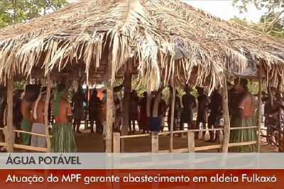 MPF: Interesse Público: trabalho do MPF garante abastecimento de água potável em aldeia indígena