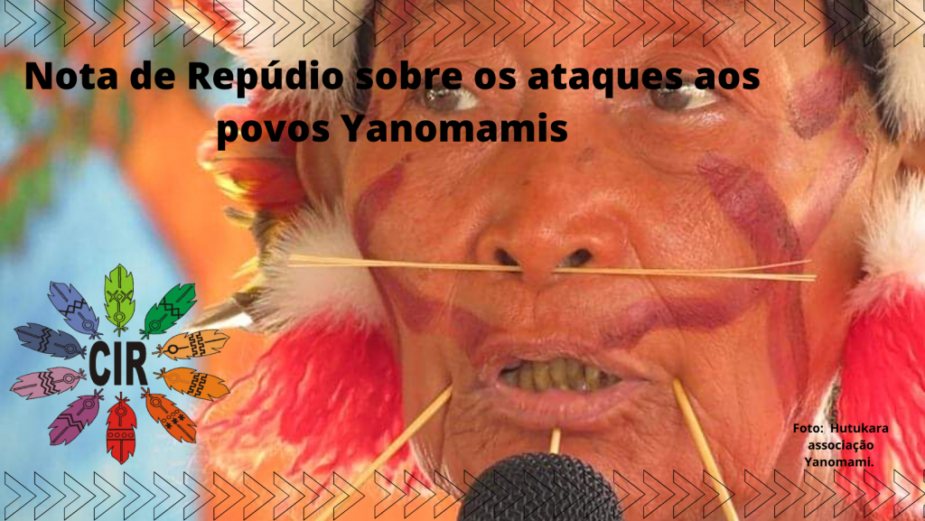 CIR: Nota de Repúdio sobre os ataques aos povos Yanomamis