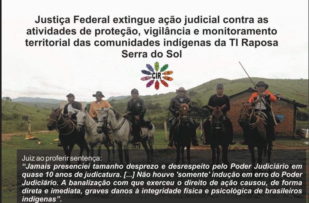 CIR: Justiça Federal extingue ação judicial contra as atividades de proteção, vigilância e monitoramento territorial das comunidades indígenas da TI Raposa Serra do Sol