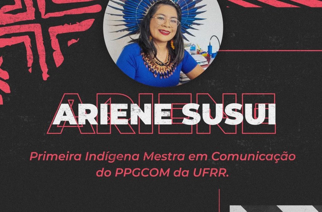 CIR: Roraima tem a Primeira Indígena Mestra em Comunicação Social e Jornalismo