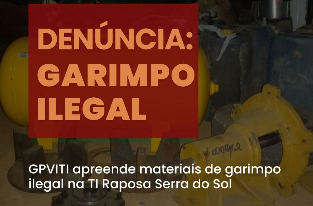 CIR: GPVITI apreende materiais de garimpo ilegal na TI Raposa Serra do Sol