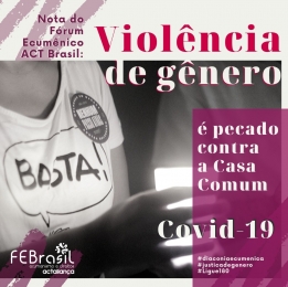 COMIN: Em tempos de pandemia, o Fórum Ecumênico ACT Brasil reafirma: violência de Gênero é pecado contra a Casa Comum