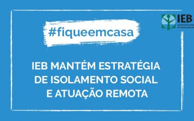 IEB: IEB retifica estratégia de Isolamento Social e Atuação Remota