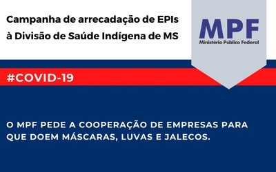 MPF: MS: para possibilitar o combate ao coronavírus nas terras indígenas, MPF lança campanha de arrecadação de EPIs