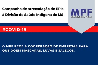 MPF: MS: para possibilitar o combate ao coronavírus nas terras indígenas, MPF lança campanha de arrecadação de EPIs
