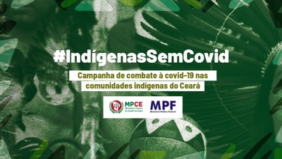MPF: MPF, MP/CE e comunidades indígenas cearenses lançam campanha #IndígenasSemCovid