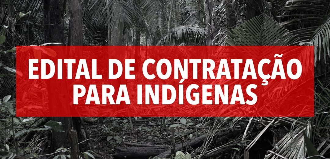 KANINDÉ: EDITAL DE CONTRATAÇÃO PARA INDÍGENAS