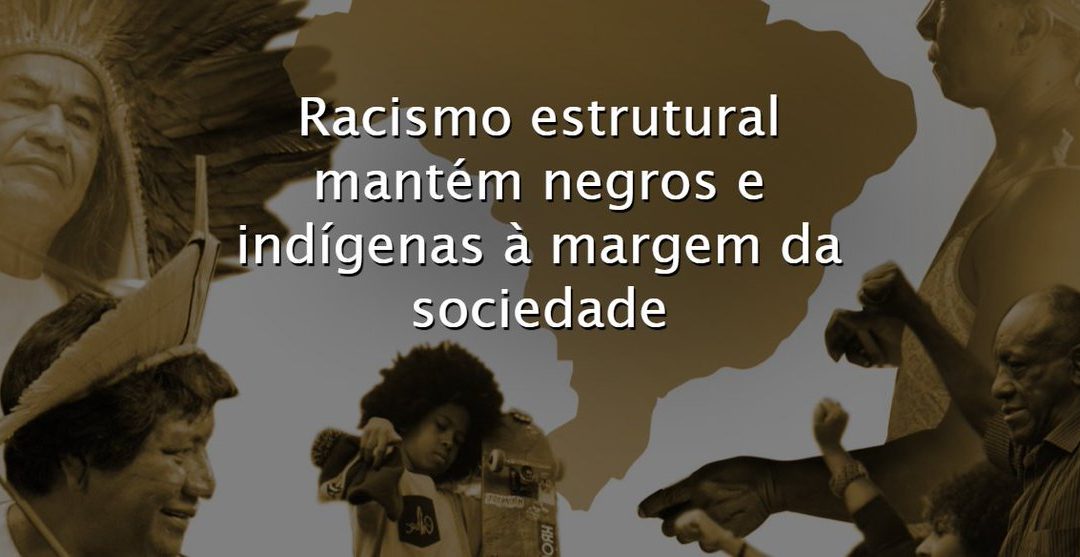 SENADO: Racismo estrutural mantém negros e indígenas à margem da sociedade