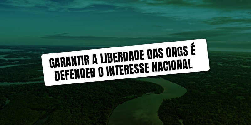 CPI-ACRE: CARTA ABERTA: Garantir a liberdade das ONGs é defender o interesse nacional