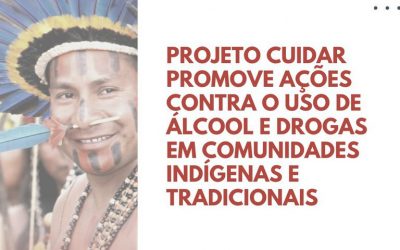 FUNAI: Ministérios lançam Projeto Cuidar com ações contra o uso de álcool e drogas em comunidades indígenas e tradicionais