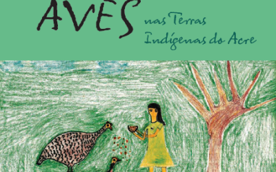 CPI- ACRE: Lançamento do livro “Criação e Manejo de Aves nas Terras Indígenas do Acre”