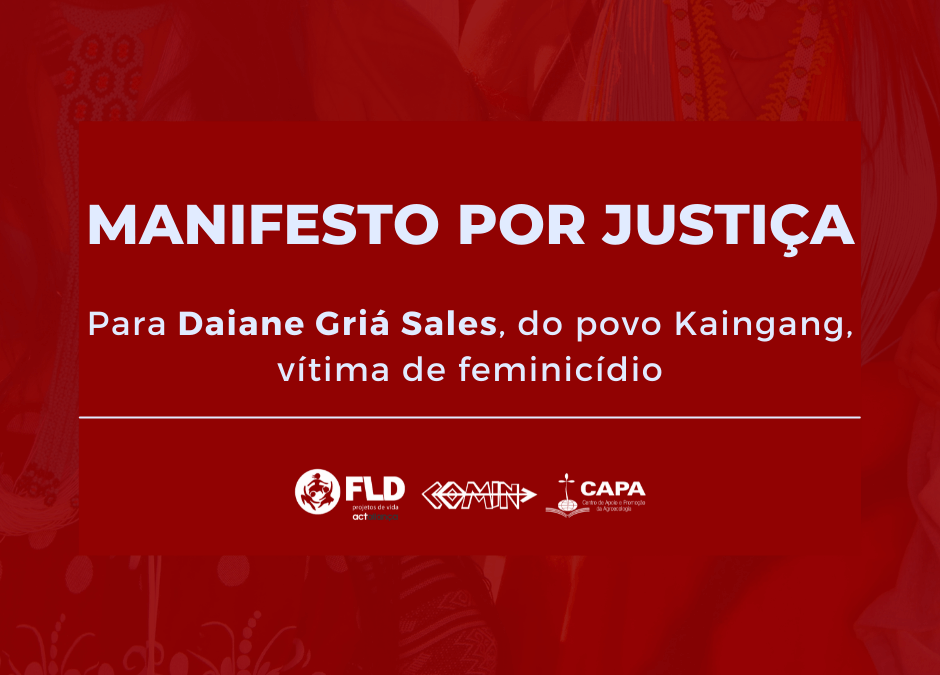 COMIN: Manifesto por justiça para Daiane Griá Sales, do povo Kaingang, vítima de feminicídio