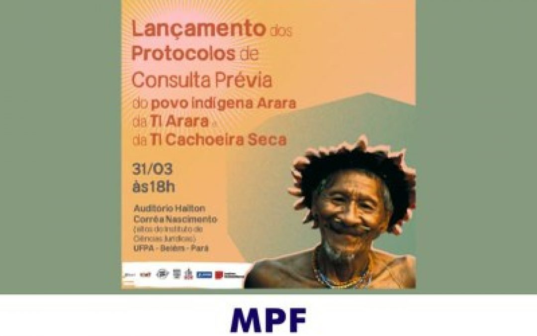 MPF: Indígenas Arara lançam protocolos de consulta prévia nesta quinta-feira (31) em Belém (PA)