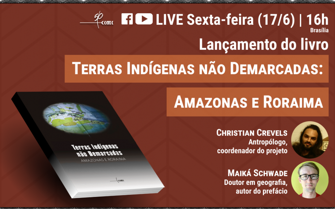 CIMI: #LiveDoCimi com lançamento do livro “Terras Indígenas não Demarcadas: Amazonas e Roraima”, será nesta sexta, 17