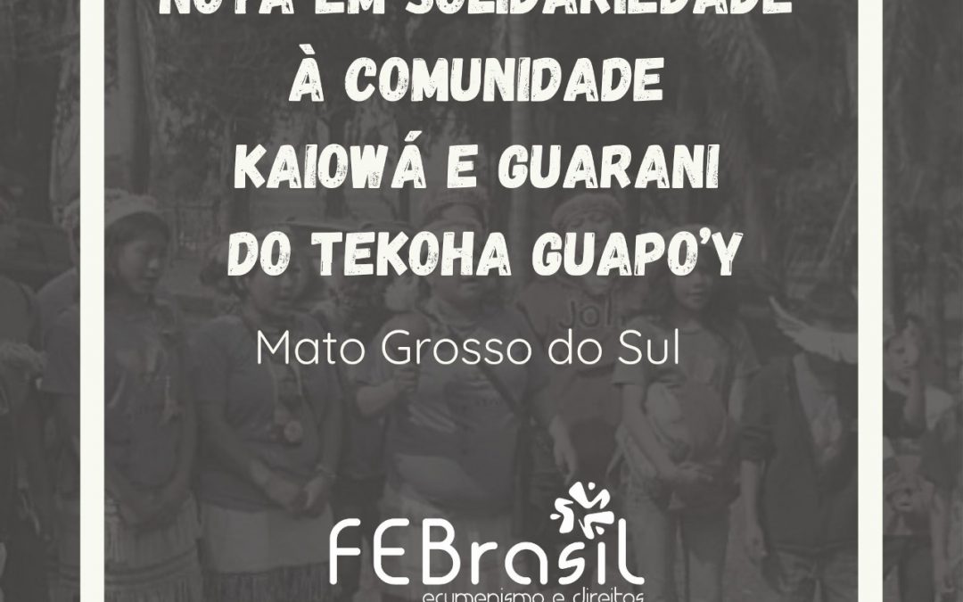 COMIN: Fórum Ecumênico ACT Brasil emite posicionamento em solidariedade à comunidade Kaiowá e Guarani do Tekoha Guapo’y
