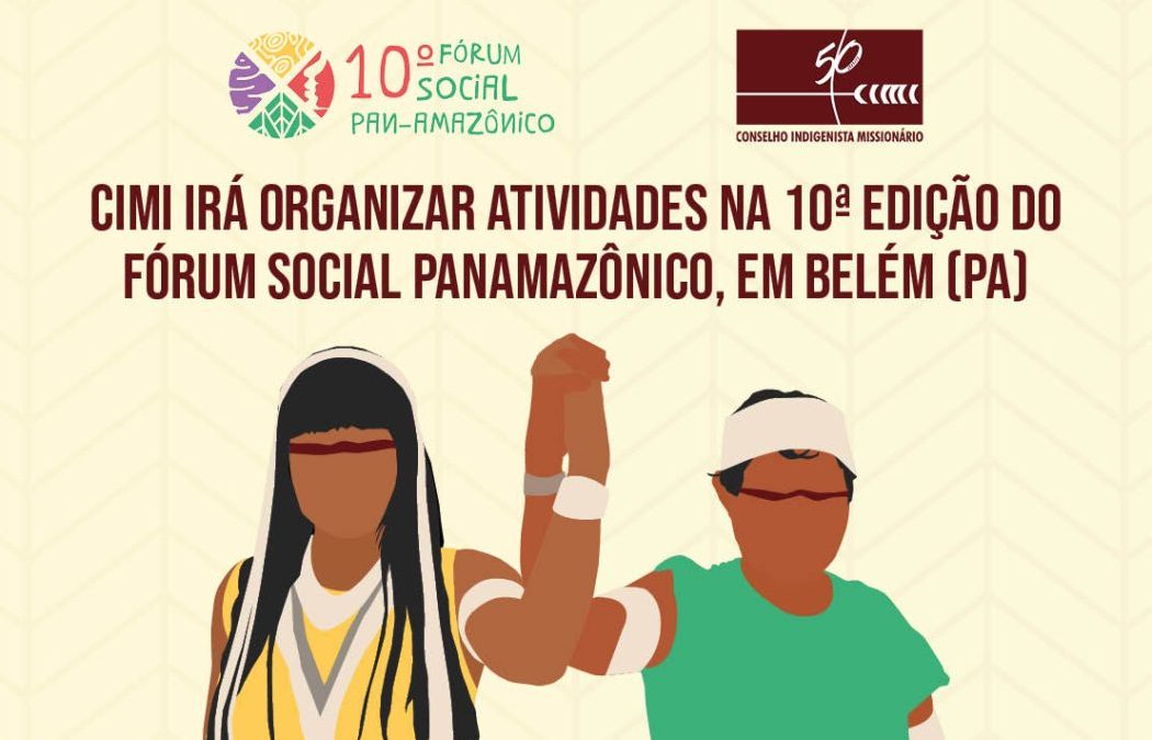 CIMI: Cimi organizará atividades na décima edição do Fórum Social Panamazônico, em Belém (PA)