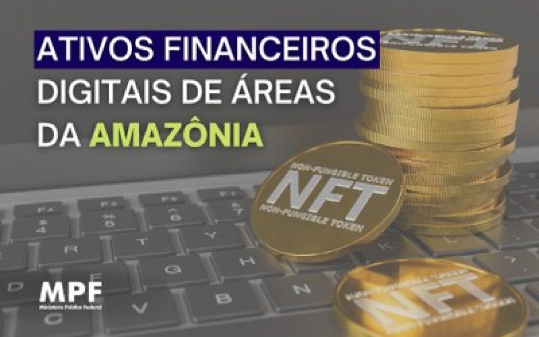MPF: MPF aciona empresa que vende ativos digitais (NFTs) de áreas da Amazônia