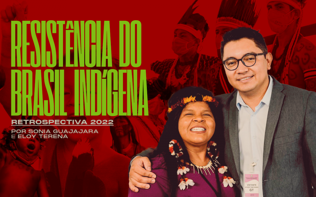 APIB: RETROSPECTIVA 2022: Resistência do Brasil Indígena