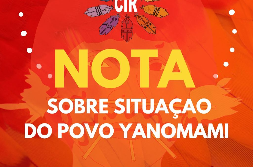 CIR: NOTA SOBRE SITUAÇÃO DO POVO YANOMAMI