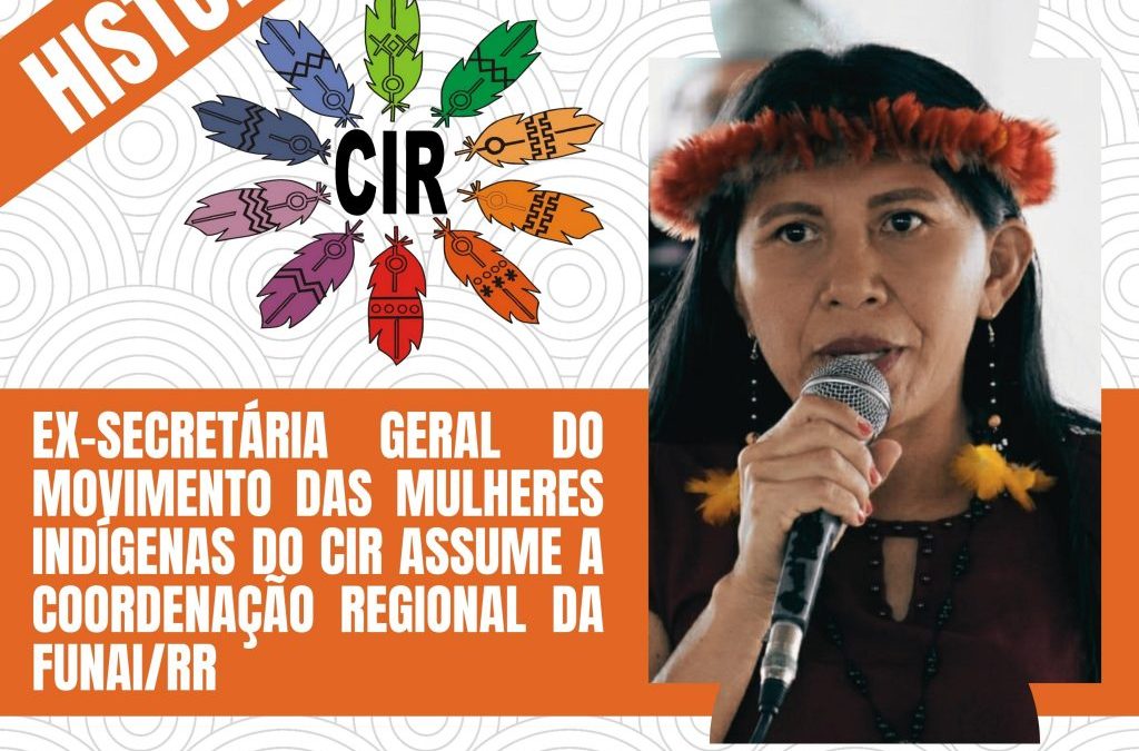 CIR: Ex-Secretária Geral do Movimento das Mulheres indígenas do CIR assume a coordenação regional da FUNAI/RR