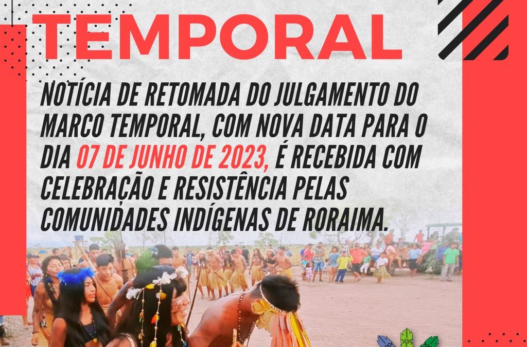 CIR: 7 de junho: Retomada do julgamento do Marco Temporal é recebida com celebração e resistência pelas comunidades indígenas de Roraima