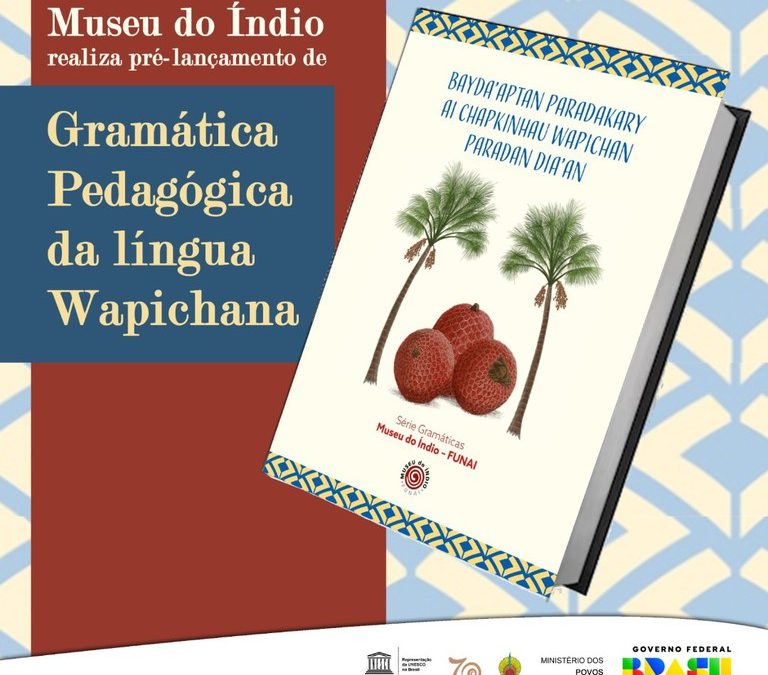 FUNAI: Museu do Índio realiza pré-lançamento de Gramática Pedagógica da língua Wapichana