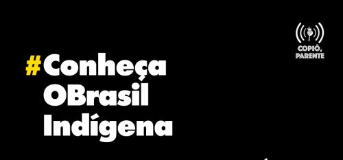 ISA: Série especial do podcast Copiô, Parente! destaca protagonismo da luta indígena no Brasil nos últimos seis anos