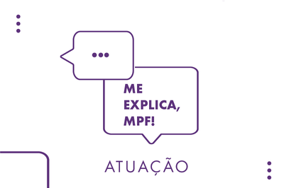 MPF: Me explica, MPF: como a 6ª Câmara atua em defesa dos povos indígenas e tradicionais?