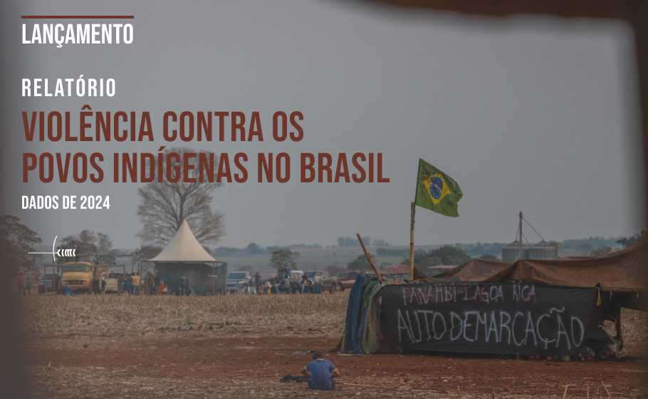 CIMI: Cimi lança relatório sobre violência contra povos indígenas em 2024, primeiro ano sob Lei do Marco Temporal, na segunda (28)
