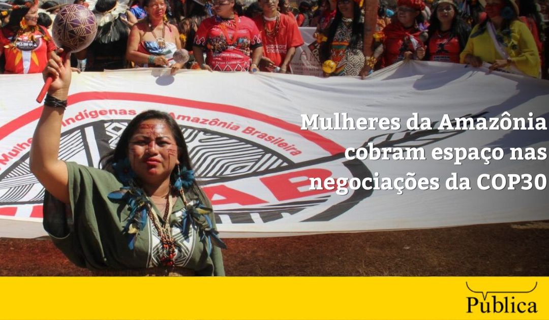 AGÊNCIA PÚBLICA: Mulheres da Amazônia cobram espaço nas negociações da COP30