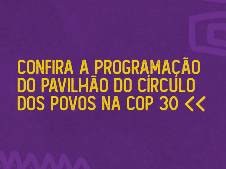 MPI: Confira a programação do Pavilhão do Círculo dos Povos na COP 30