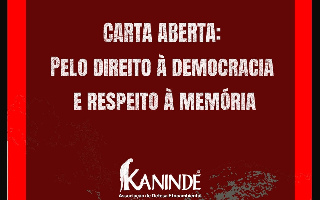 KANINDÉ: CARTA ABERTA: PELO DIREITO À DEMOCRACIA E O RESPEITO À MEMÓRIA